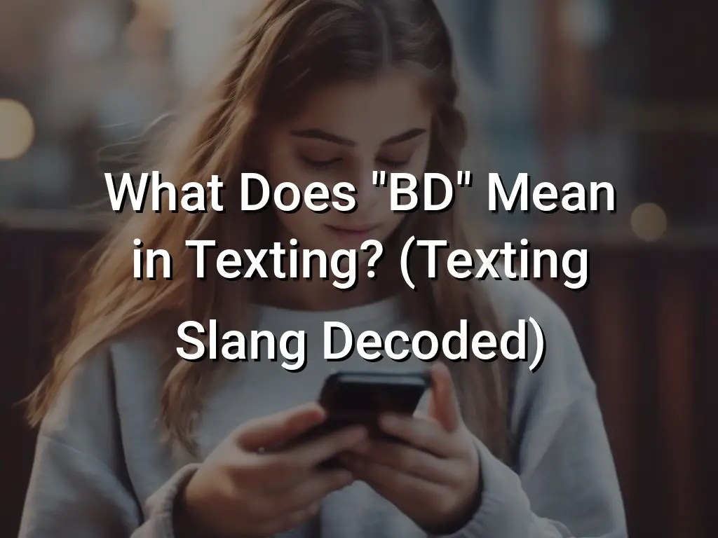 What Does "BD" Mean in Texting? (Texting Slang Decoded) Symbol Genie