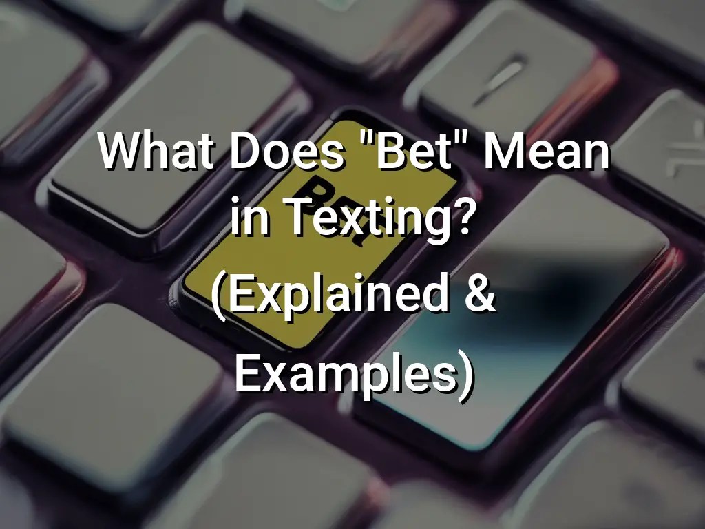 What Does "Bet" Mean in Texting? (Explained & Examples) Symbol Genie
