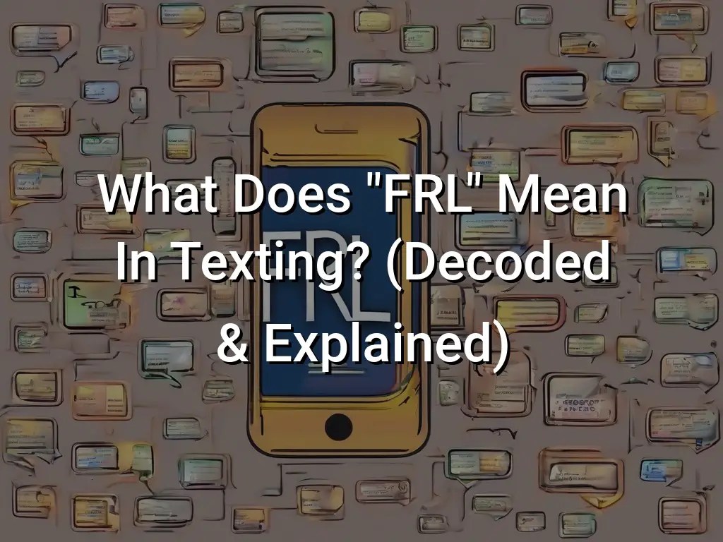 What Does "FRL" Mean In Texting? (Decoded & Explained) Symbol Genie
