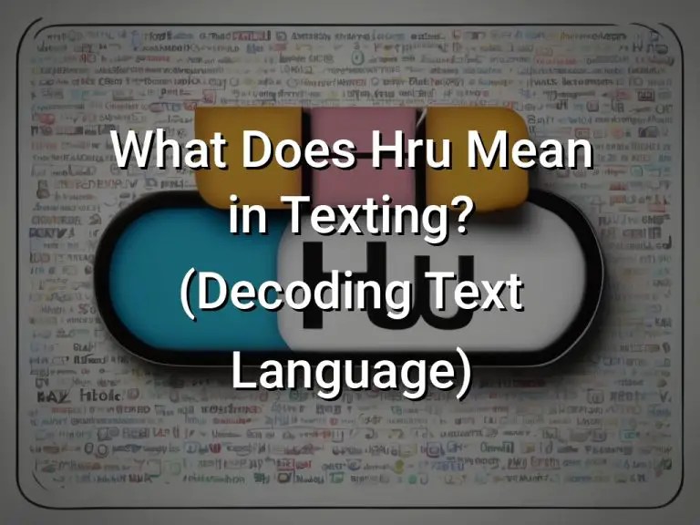 What Does Hru Mean in Texting? (Decoding Text Language) Symbol Genie