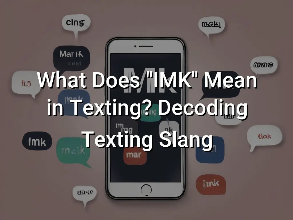 What Does "IMK" Mean in Texting? Decoding Texting Slang Symbol Genie