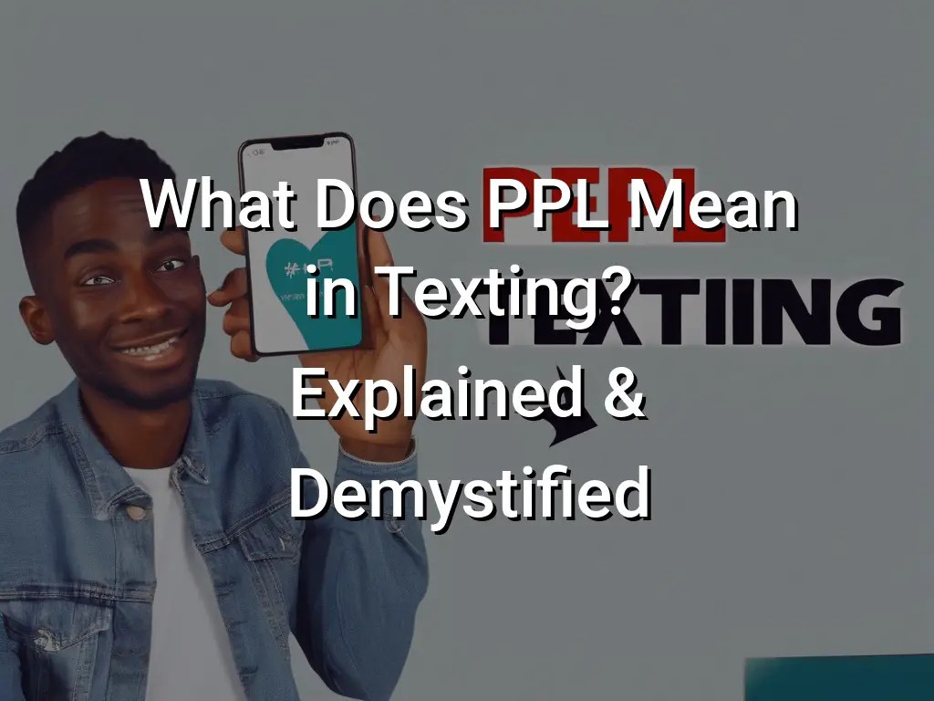What Does PPL Mean in Texting? Explained & Demystified Symbol Genie