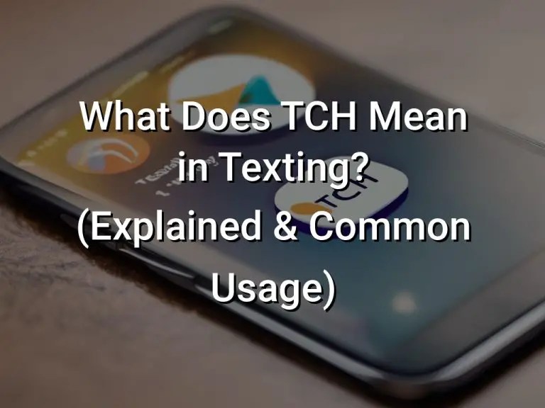 What Does TCH Mean in Texting? (Explained & Common Usage) Symbol Genie