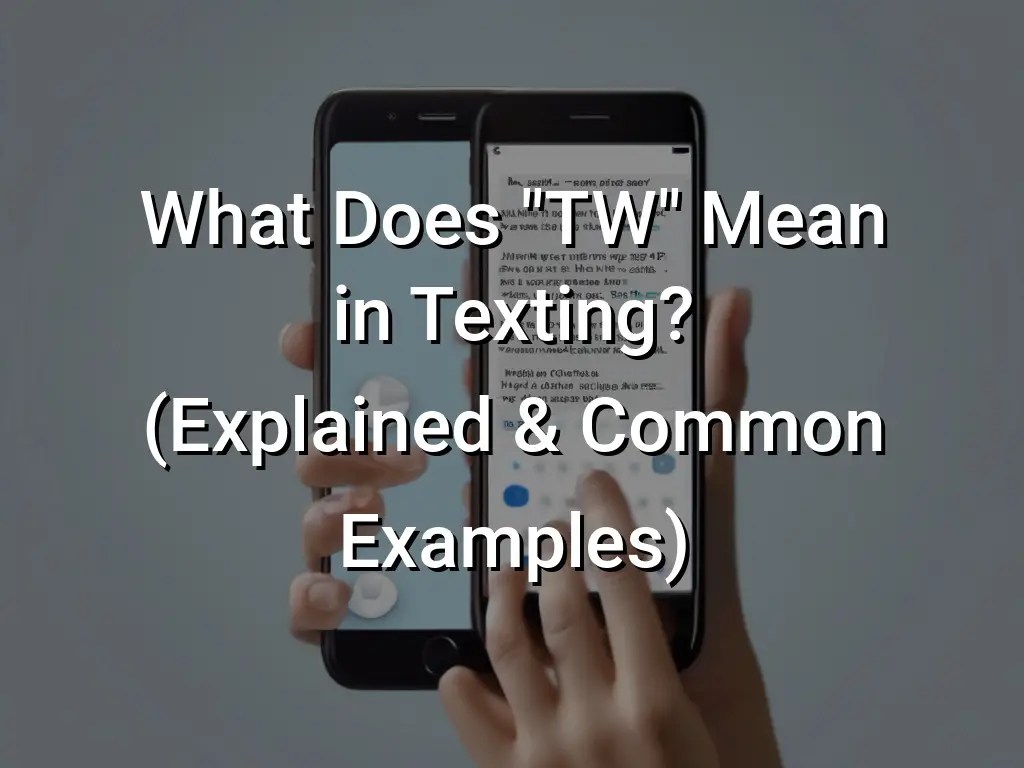 What Does "TW" Mean in Texting? (Explained & Common Examples) Symbol