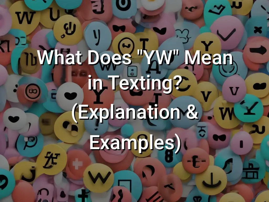 What Does "YW" Mean in Texting? (Explanation & Examples) Symbol Genie