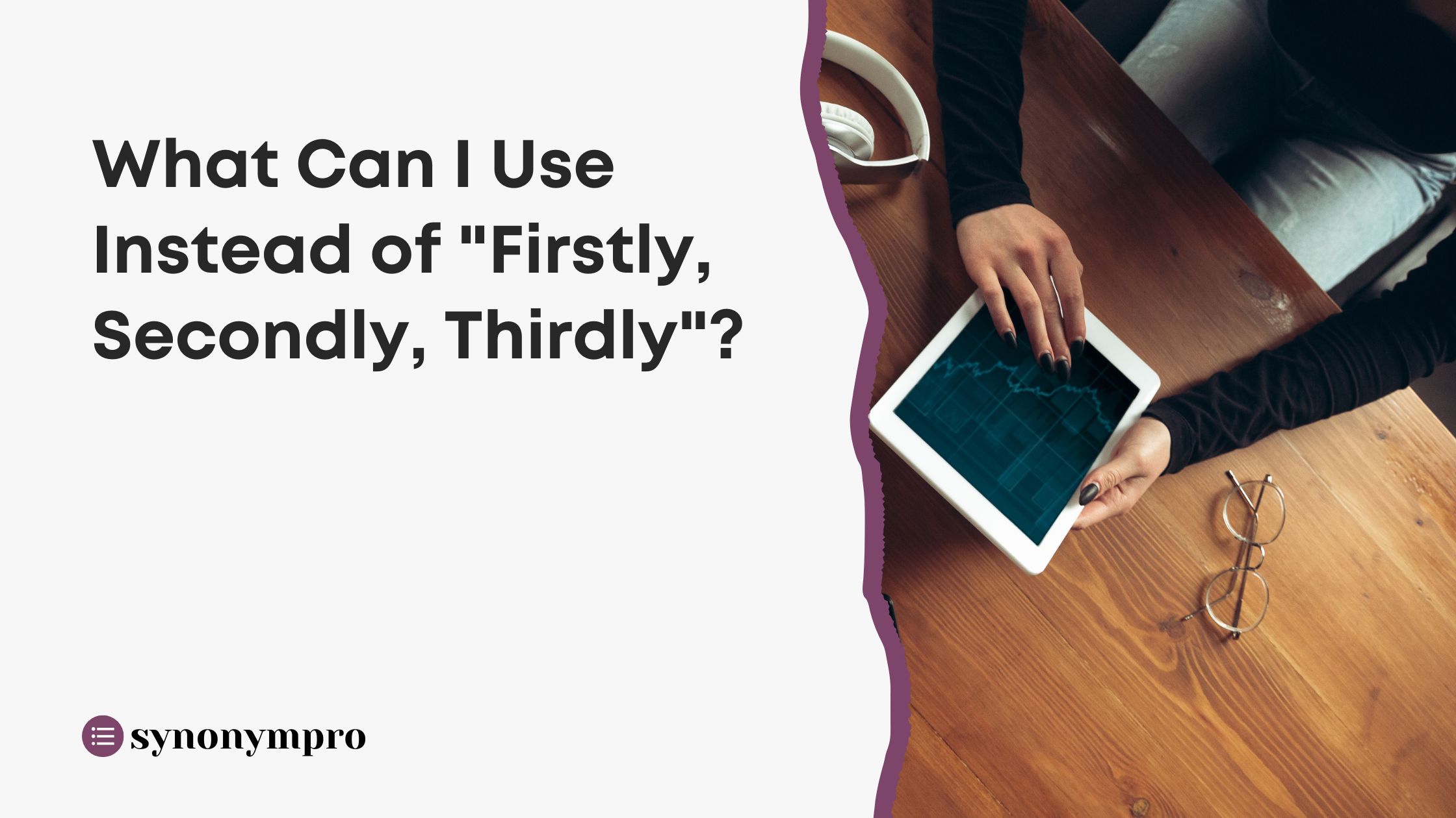 What Can I Use Instead of "Firstly, Secondly, Thirdly"? SynonymPro