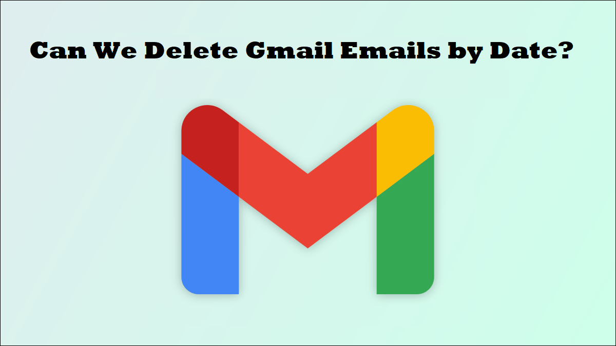Can You Delete Gmail Emails by Date? Few Steps for Deletion