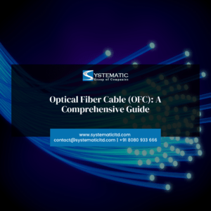 Optical Fiber Cable (OFC): A Comprehensive Guide - Systematic Group