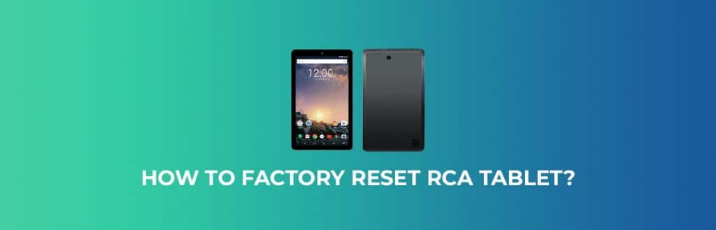 How to Factory Reset an RCA Tablet? [4 Working Methods]