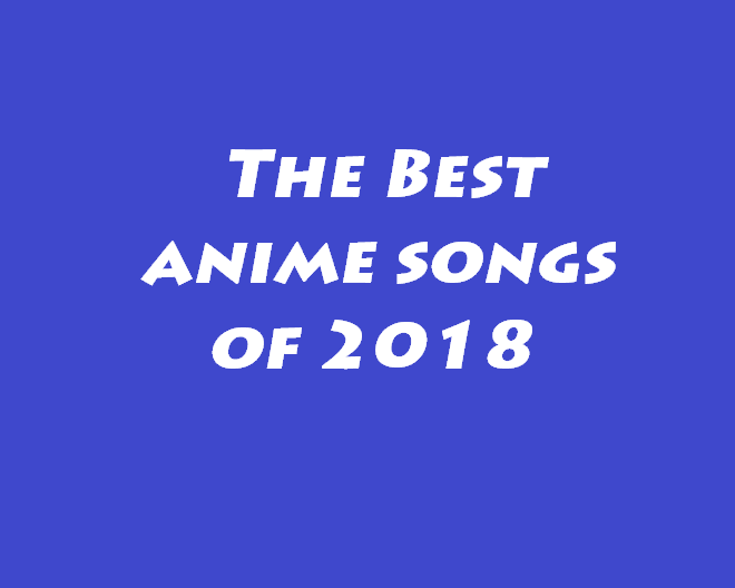 The 5 best anime opening songs of 2018 Tabletop Cave