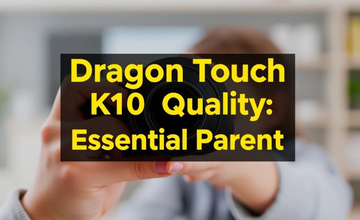 Dragon Touch K10 Camera Quality: Essential Parent Guide