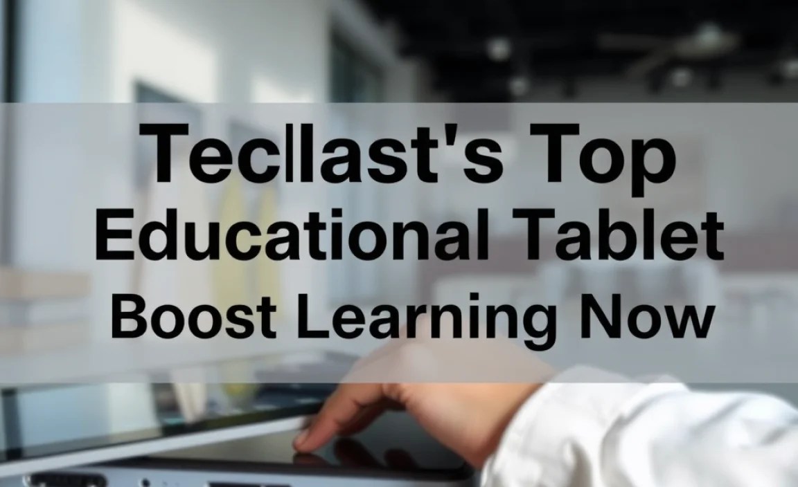 Teclast’s Top Educational Tablet: Boost Learning Now