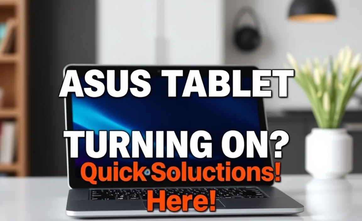 Asus Tablet Not Turning On? Quick Solutions Here!