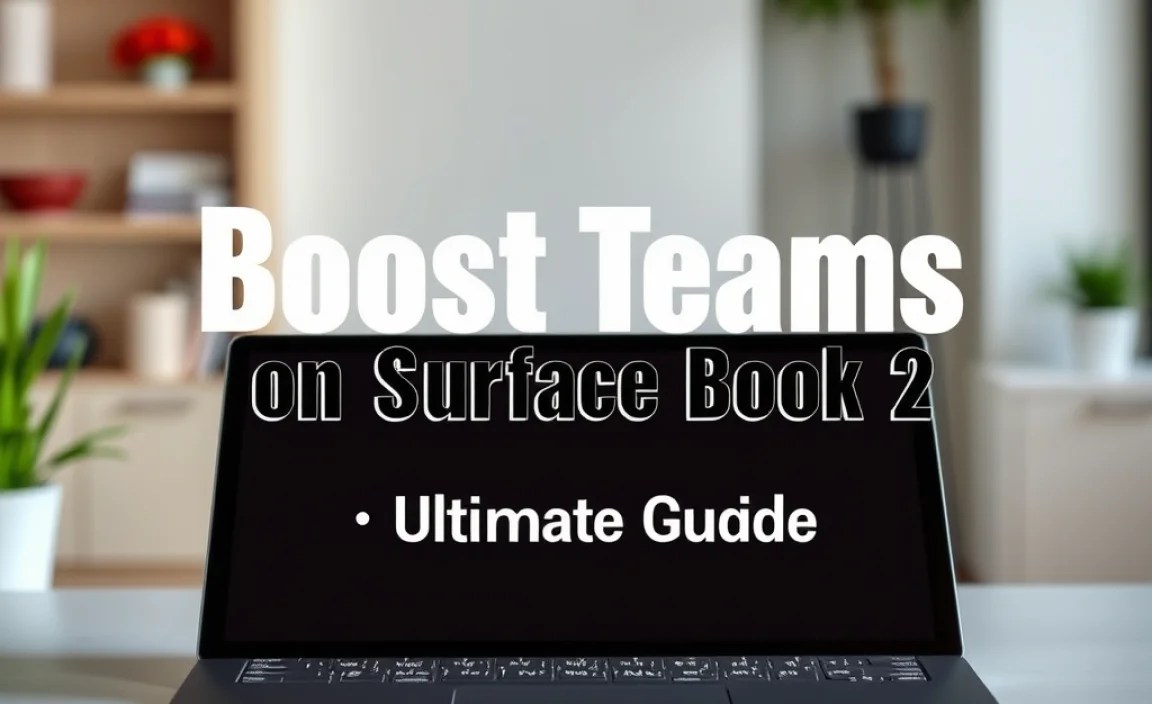 Boost Teams on Surface Book 2: Ultimate Guide