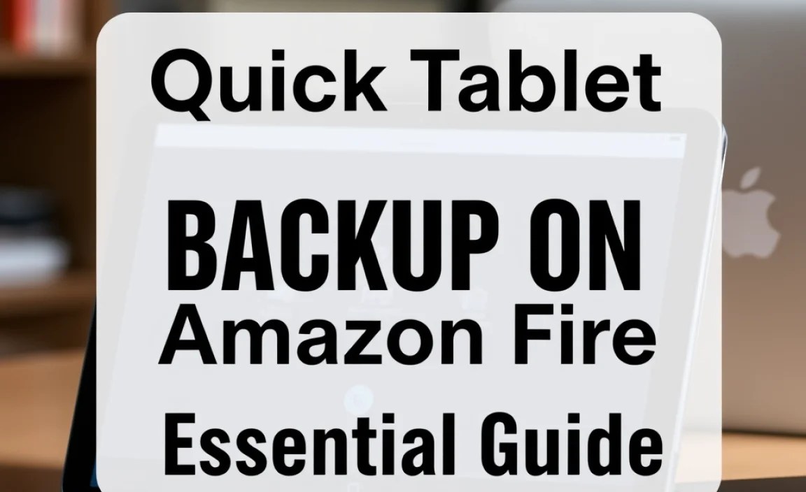 Quick Tablet Backup On Amazon Fire: Essential Guide