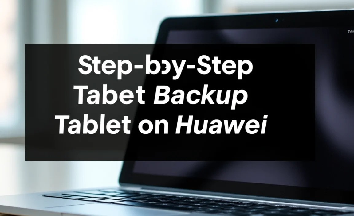 Step-by-Step Tablet Backup on Huawei: Essential Guide