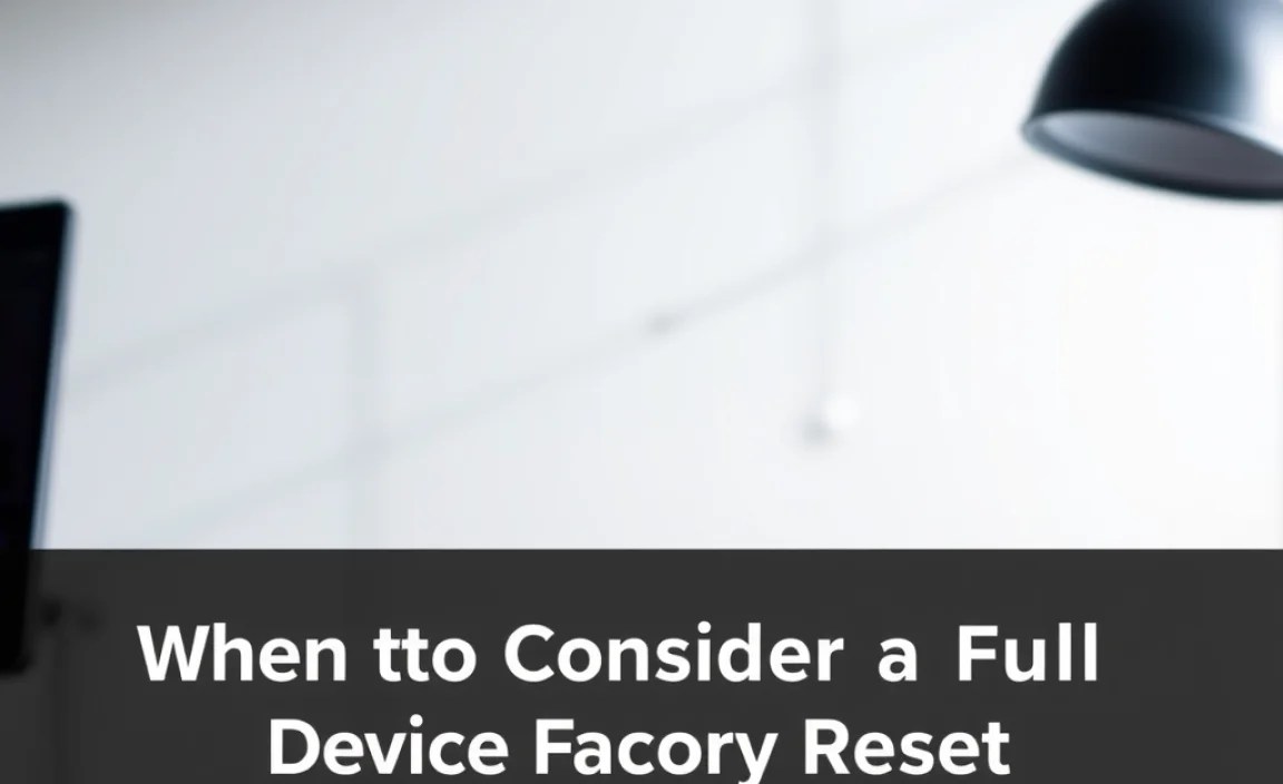 When to Consider a Full Device Factory Reset