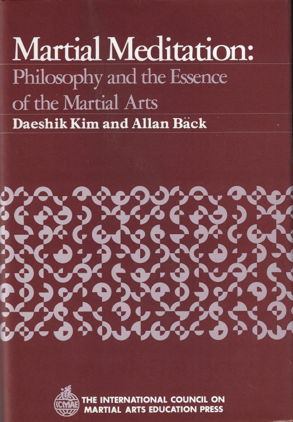 Martial meditation Philosophy and the essence of the martial arts by Daeshik Kim and Allan Back