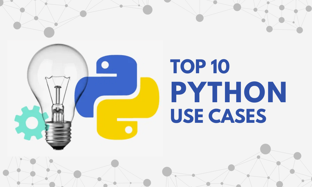 Top 10 Python Use Cases and Applications with Examples Python Trends 2022