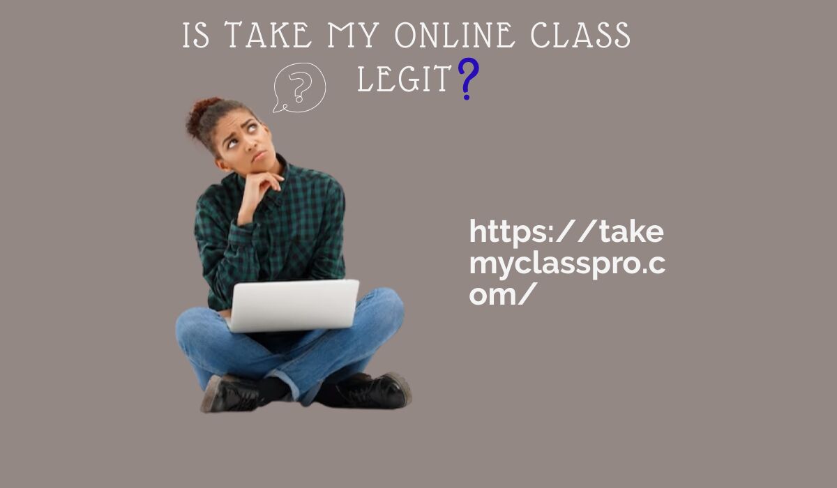 Is take my Online Class Legit? Takemyclasspro Blog