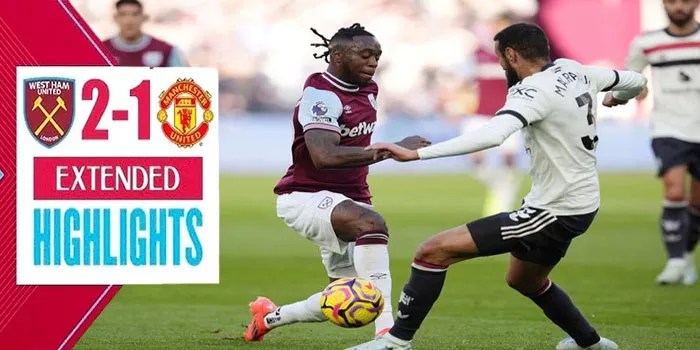 ​West Ham United Raih Kemenangan Sensasional 2-1 Atas Manchester United