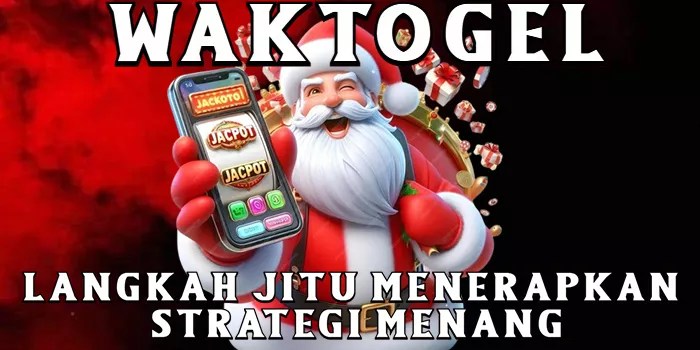 Langkah Jitu Menerapkan Strategi Menang di Waktogel