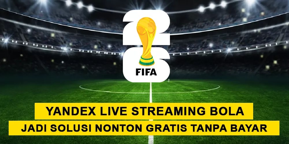 Yandex Live Streaming Bola Jadi Solusi Nonton Gratis Tanpa Bayar