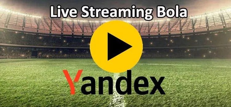 Pilihan Cerdas Menonton Bola Gratis di Yandex Live Streaming Bola Tanpa Iklan!