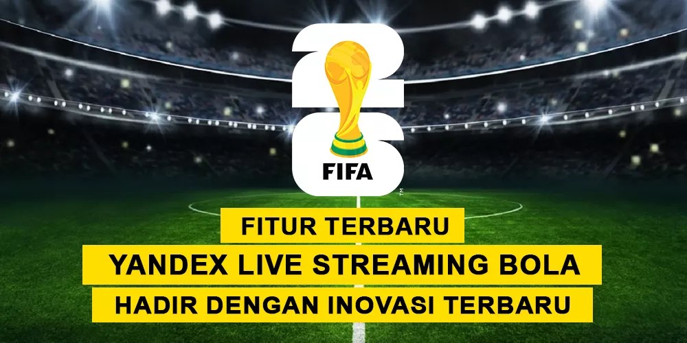 Fitur Terbaru Yandex Live Streaming Bola Hadir dengan Inovasi Terbaru