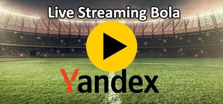 Alternatif Nonton Live Streaming Bola Gratis, Yandex Solusinya!