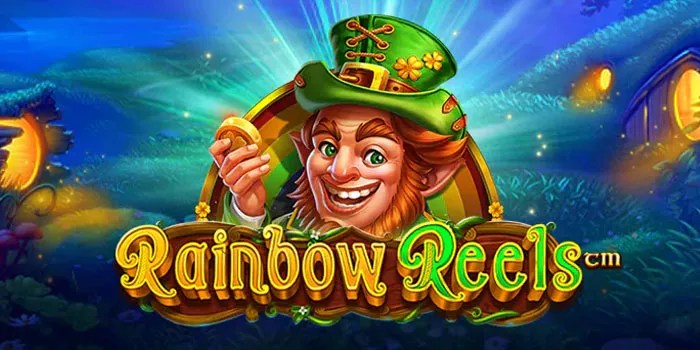 Kunci Bermain Sukses di Slot Rainbow Reels