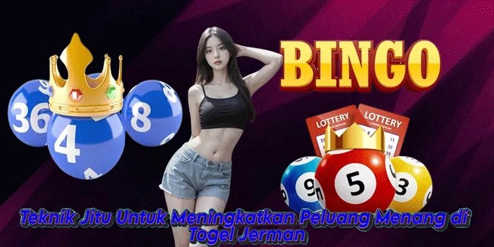 Teknik Jitu Untuk Meningkatkan Peluang Menang di Togel Jerman