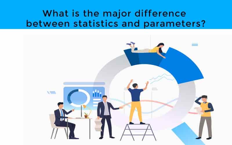 Parameter vs Statistic Get Definition, Difference and Example