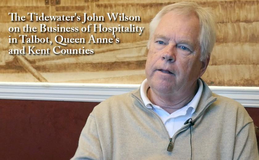 The Tidewater's John Wilson on the Business of Hospitality in Talbot