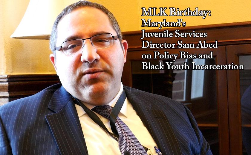 MLK Birthday Maryland's Juvenile Services Director Sam Abed on Policy