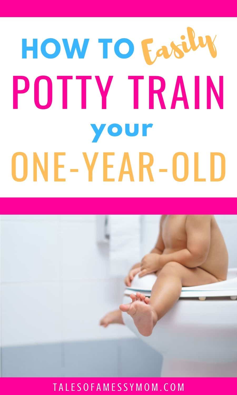 How to (Gradually) Potty Train Your One Year Old Tales of a Messy Mom