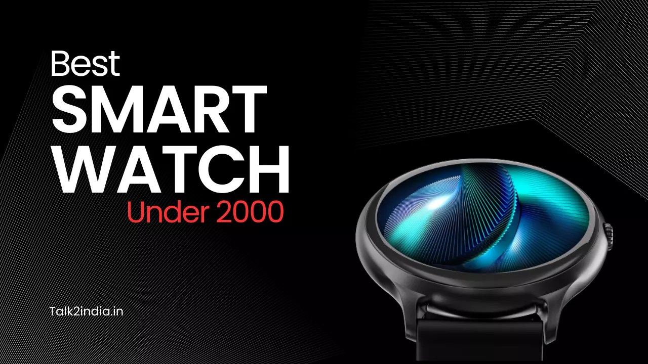 [2023] Best 6 Smartwatches Under 2000 in India Talk2india