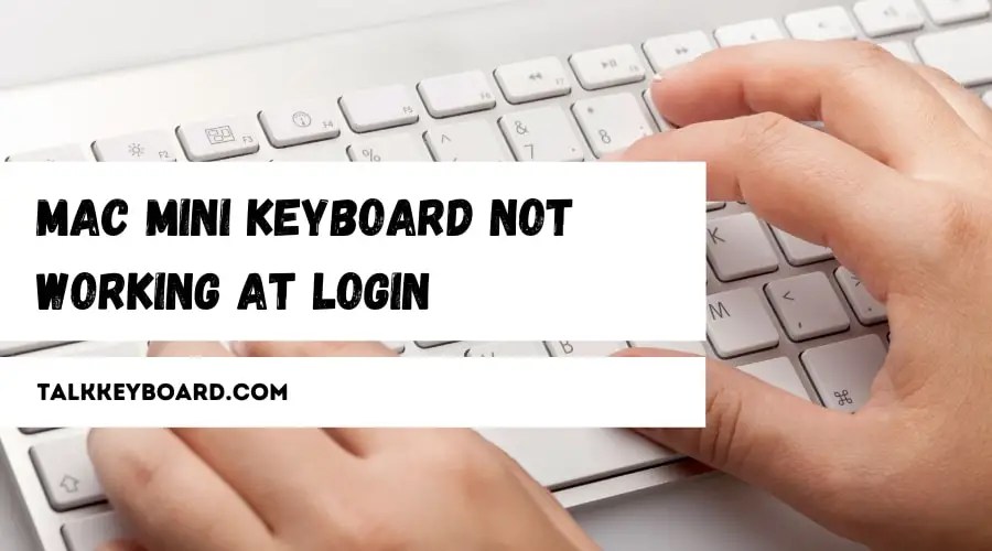 Mac mini Keyboard Not Working at Login 7 Fastest Solutions You Can Try