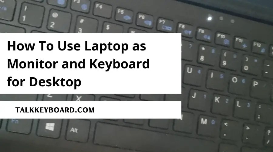 How To Use Laptop as Monitor and Keyboard for Desktop