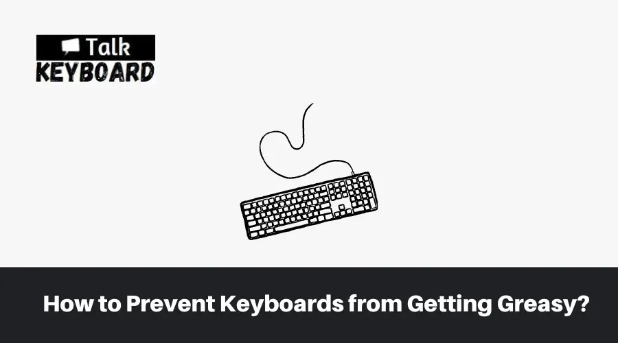 How To Clean Greasy Keyboard Laptop [Step By Step Guide]