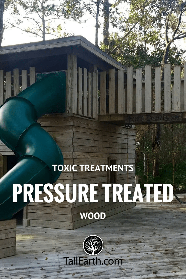 Toxic Wood Treatments PressureTreated Wood Tall Earth