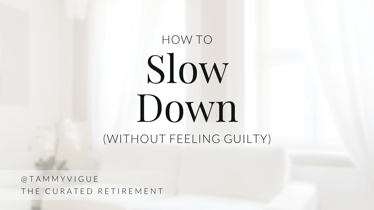How to slow down (without feeling guilty) Tammy Vigue