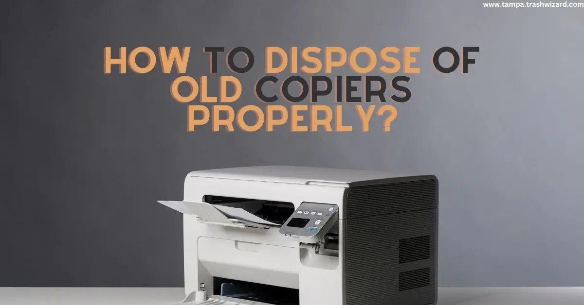 How to dispose of old copiers properly? Trash Wizard