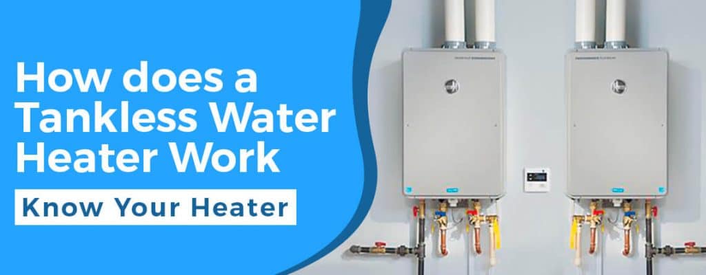 How Does a Tankless Water Heater Work? Know Your Tankless Heater