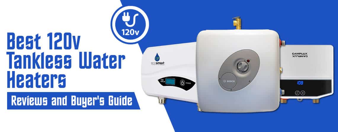 6 Best 120v Tankless Water Heaters in 2023