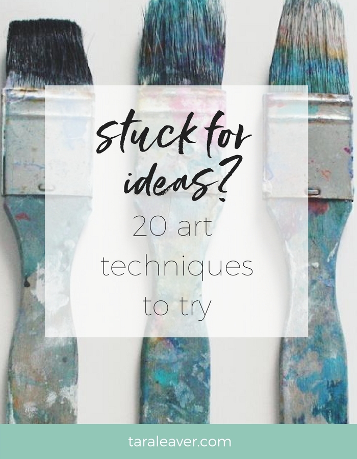 Stuck for ideas? Twenty art techniques to try Tara Leaver