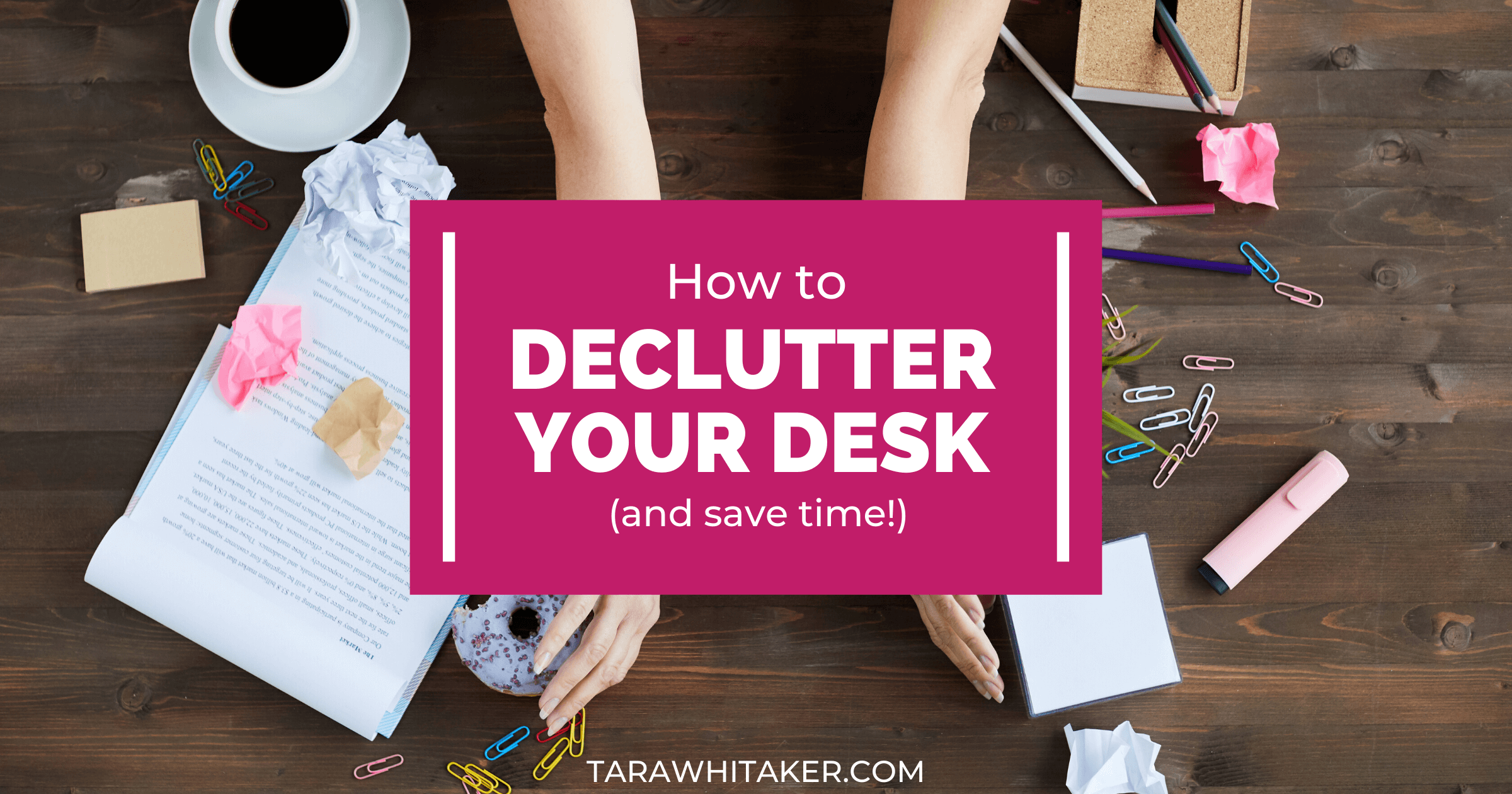 Declutter Your Desk in 15 Minutes or Less Tara Whitaker