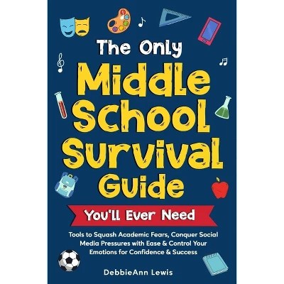 The Only Middle School Guide Youll Ever Need By Debbieann Lewis