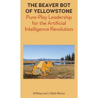 The Beaver Bot Of Yellowstone By Al Naqvi & Mark J Munoz (hardcover