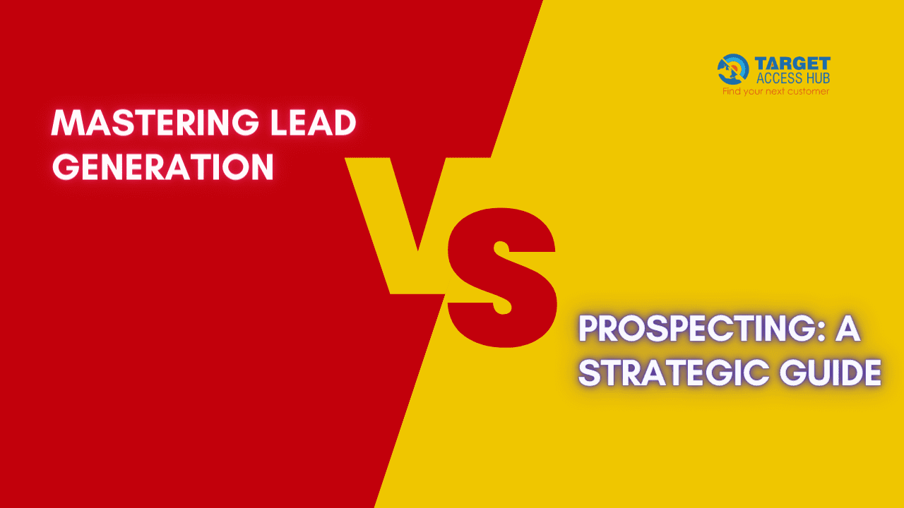 Mastering Lead Generation vs Prospecting A Strategic Guide